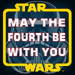 Celebrate Star Wars Day - May the Fourth Be With You!